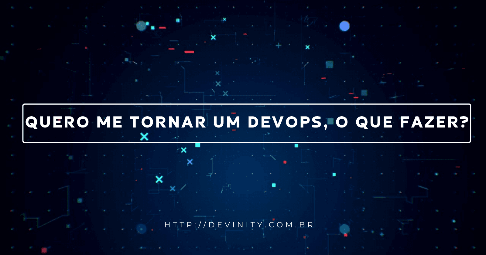Quero me tornar um DevOps, o que fazer?